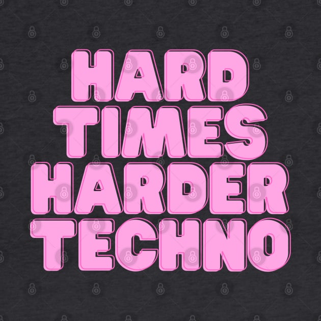 HARD TIMES HARDER TECHNO by maribethmadeit